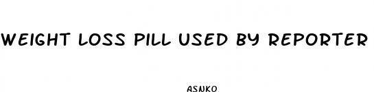 weight loss pill used by reporter 30 days free