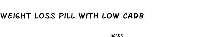 weight loss pill with low carb