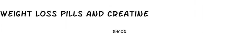 weight loss pills and creatine
