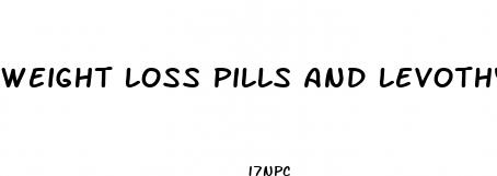 weight loss pills and levothyroxine