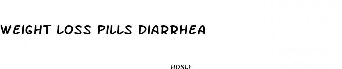weight loss pills diarrhea