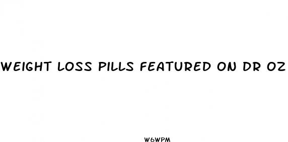 weight loss pills featured on dr oz