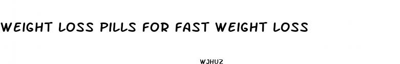 weight loss pills for fast weight loss