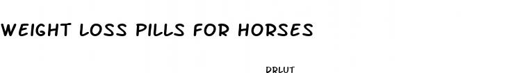 weight loss pills for horses