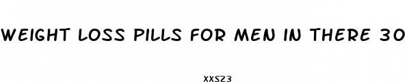 weight loss pills for men in there 30s