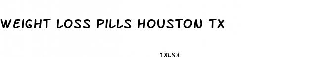 weight loss pills houston tx