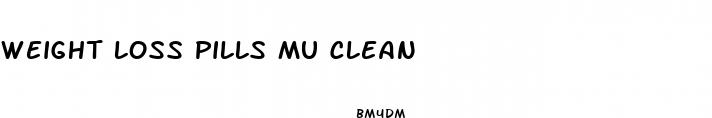 weight loss pills mu clean