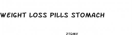 weight loss pills stomach