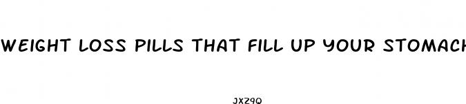 weight loss pills that fill up your stomach