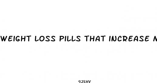 weight loss pills that increase metabolism