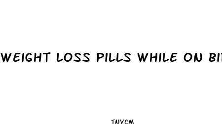 weight loss pills while on birth control