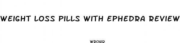 weight loss pills with ephedra review