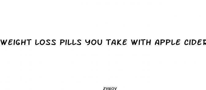 weight loss pills you take with apple cider vinegar