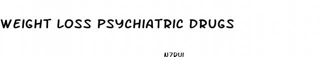 weight loss psychiatric drugs