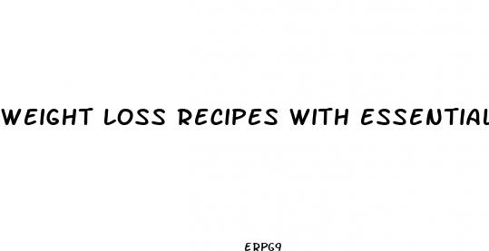 weight loss recipes with essential oils make up diet pill