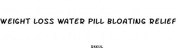 weight loss water pill bloating relief