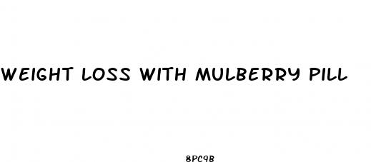 weight loss with mulberry pill