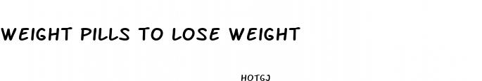 weight pills to lose weight