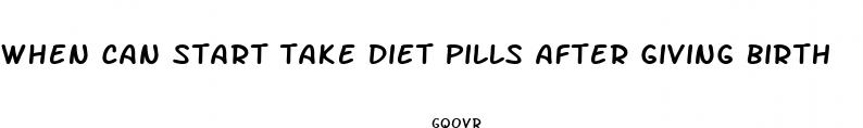 when can start take diet pills after giving birth