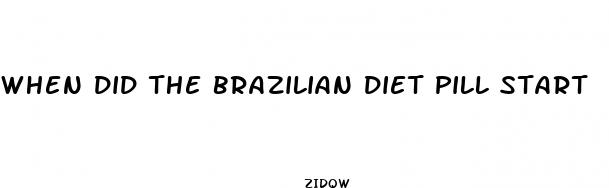 when did the brazilian diet pill start