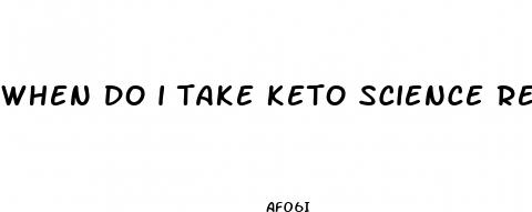 when do i take keto science real ketones pills