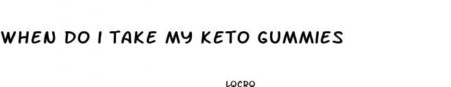 when do i take my keto gummies