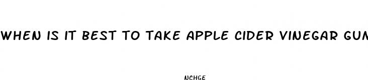 when is it best to take apple cider vinegar gummies