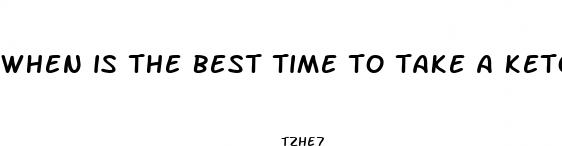 when is the best time to take a keto pill