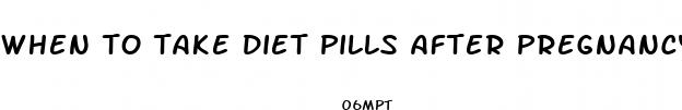 when to take diet pills after pregnancy