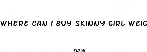where can i buy skinny girl weight loss pills