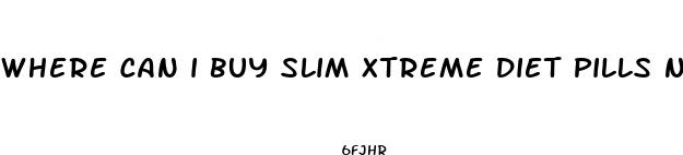 where can i buy slim xtreme diet pills near me