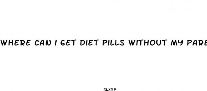 where can i get diet pills without my parents knowing