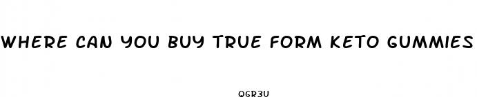 where can you buy true form keto gummies