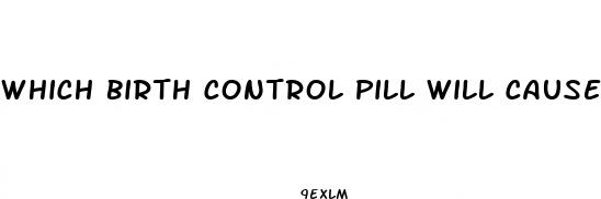 which birth control pill will cause weight loss
