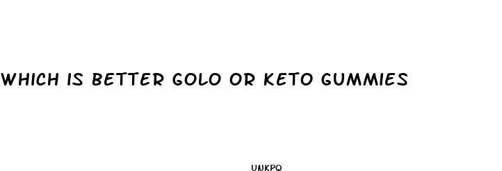 which is better golo or keto gummies