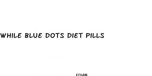 while blue dots diet pills
