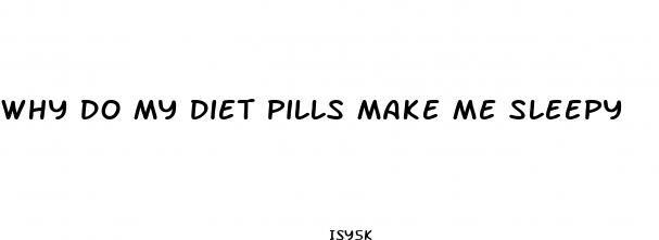 why do my diet pills make me sleepy