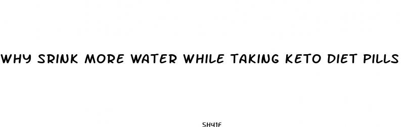 why srink more water while taking keto diet pills