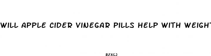 will apple cider vinegar pills help with weight loss