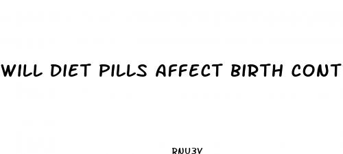 will diet pills affect birth control