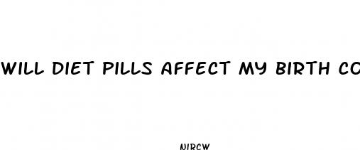 will diet pills affect my birth control