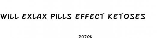 will exlax pills effect ketoses