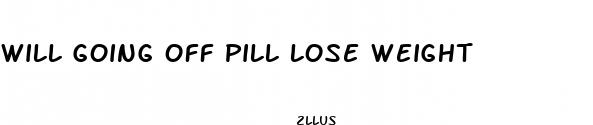 will going off pill lose weight