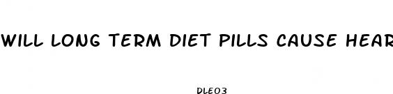 will long term diet pills cause heart problems