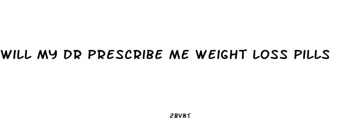 will my dr prescribe me weight loss pills