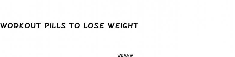 workout pills to lose weight