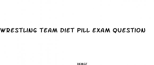wrestling team diet pill exam question