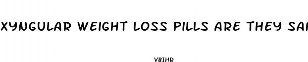 xyngular weight loss pills are they safe to use