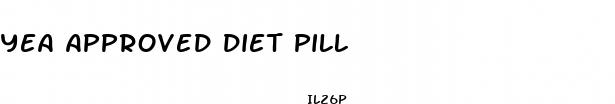 yea approved diet pill