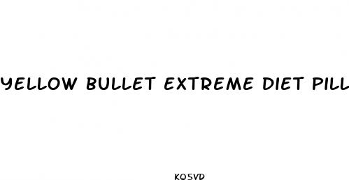 yellow bullet extreme diet pills reviews